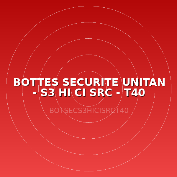 BOTTES SECURITE UNITAN - S3 HI CI SRC - T40