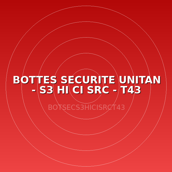 BOTTES SECURITE UNITAN - S3 HI CI SRC - T43
