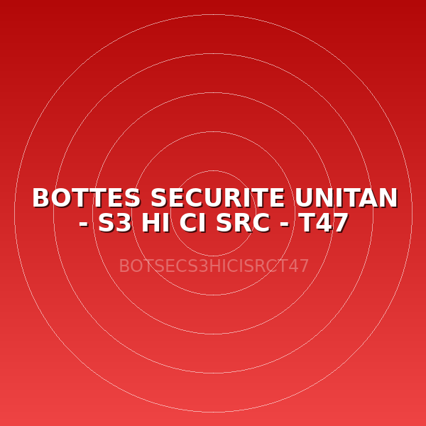 BOTTES SECURITE UNITAN - S3 HI CI SRC - T47