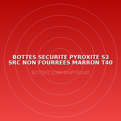 BOTTES SECURITE PYROXITE S3 SRC NON FOURREES MARRON T40