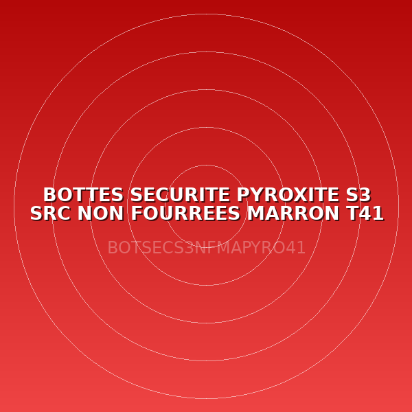 BOTTES SECURITE PYROXITE S3 SRC NON FOURREES MARRON T41