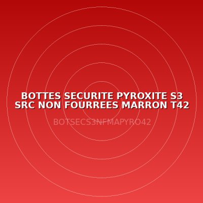 BOTTES SECURITE PYROXITE S3 SRC NON FOURREES MARRON T42