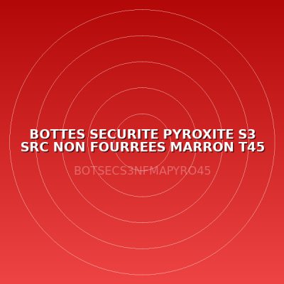 BOTTES SECURITE PYROXITE S3 SRC NON FOURREES MARRON T45