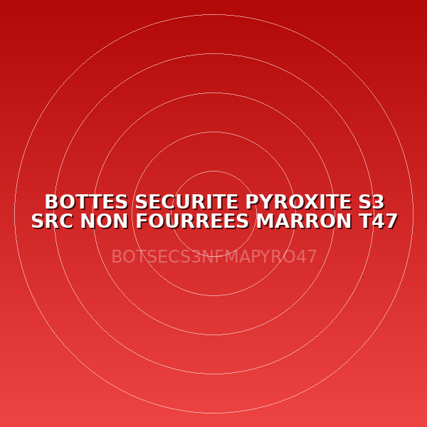 BOTTES SECURITE PYROXITE S3 SRC NON FOURREES MARRON T47