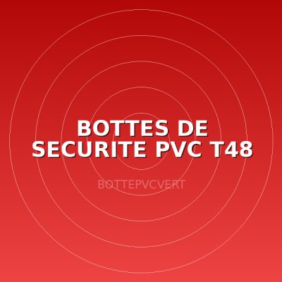 BOTTES DE SECURITE PVC T48