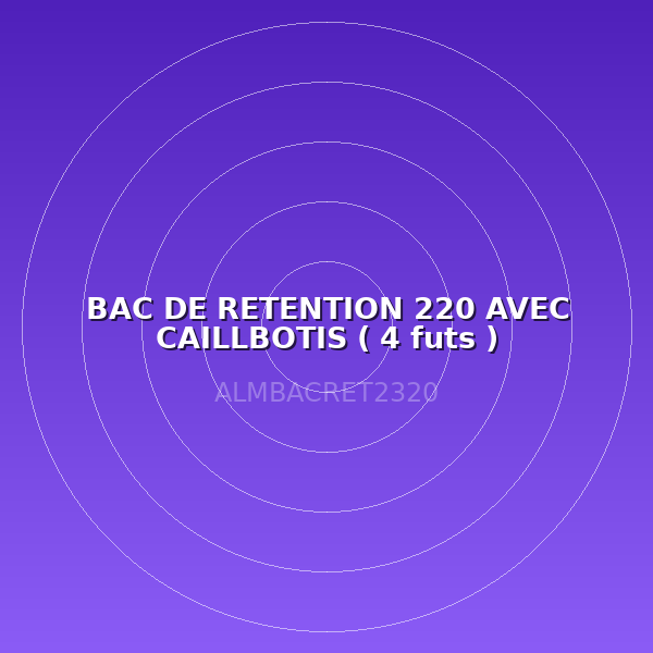BAC DE RETENTION 220 AVEC CAILLBOTIS ( 4 futs )
