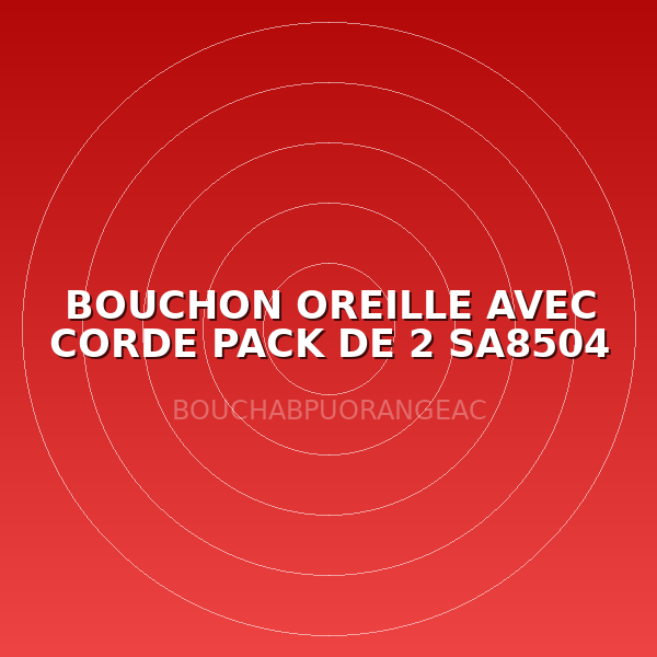 BOUCHON OREILLE AVEC CORDE PACK DE 2 SA8504