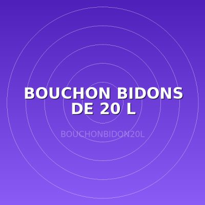 BOUCHON  BIDONS DE 20 L