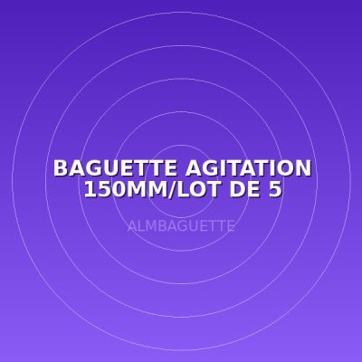 BAGUETTE AGITATION 150MM/LOT DE 5