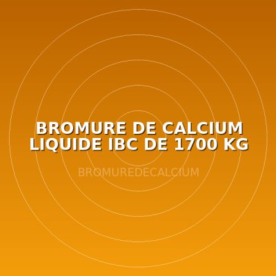 BROMURE DE CALCIUM LIQUIDE IBC DE 1700 KG