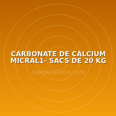 CARBONATE DE CALCIUM MICRAL1- SACS DE 20 KG