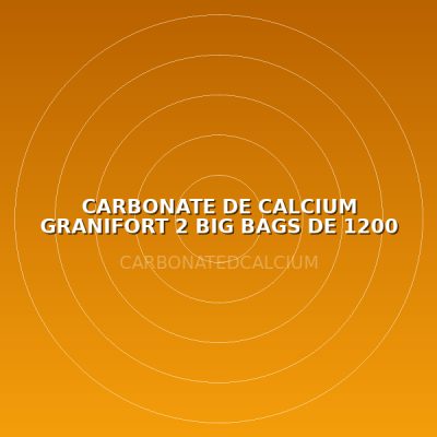 CARBONATE DE CALCIUM GRANIFORT 2 BIG BAGS DE 1200 KG