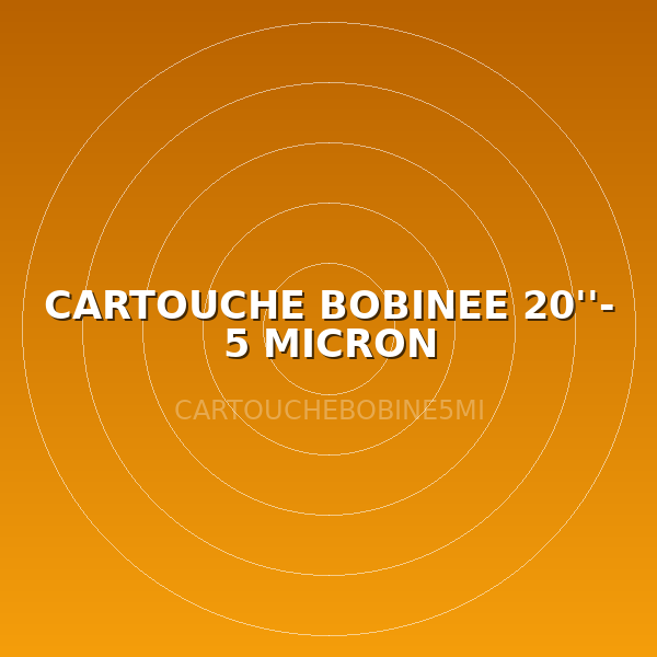 CARTOUCHE BOBINEE 20''- 5 MICRON