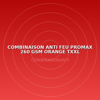 COMBINAISON ANTI FEU PROMAX 260 GSM ORANGE TXXL