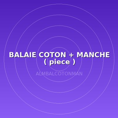 BALAIE COTON + MANCHE ( piece )