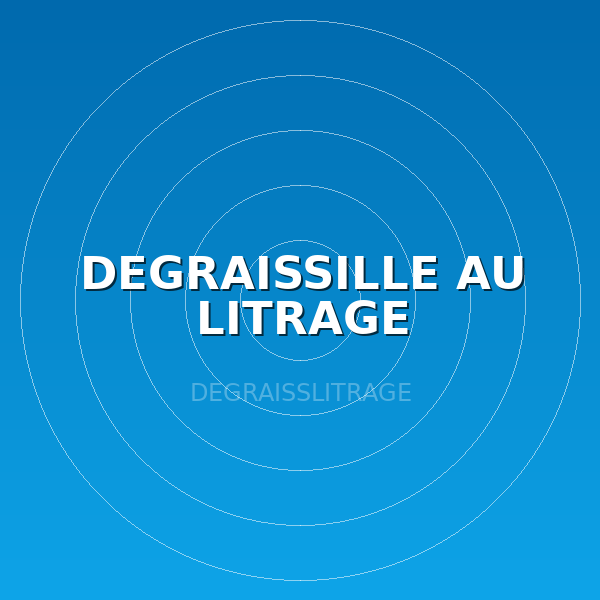 DEGRAISSILLE AU LITRAGE