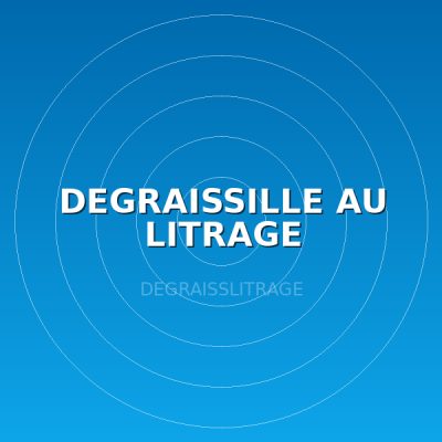 DEGRAISSILLE AU LITRAGE