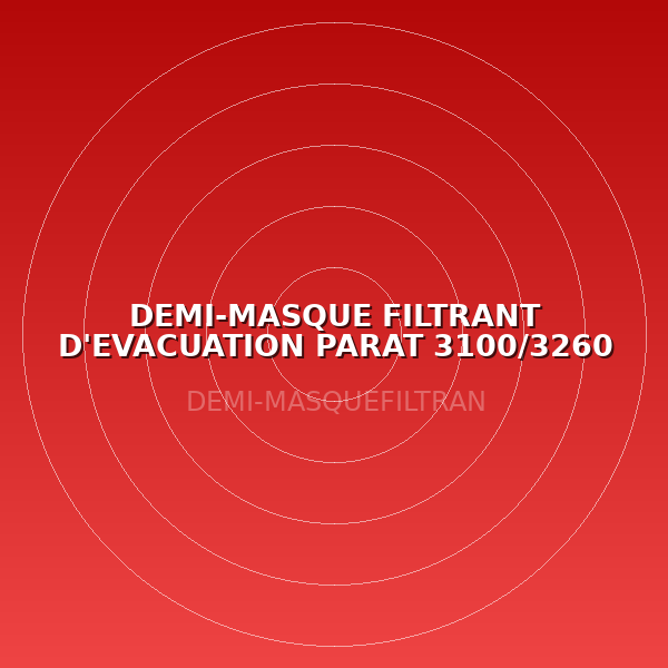 DEMI-MASQUE FILTRANT D'EVACUATION PARAT 3100/3260