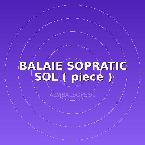 BALAIE SOPRATIC SOL ( piece )