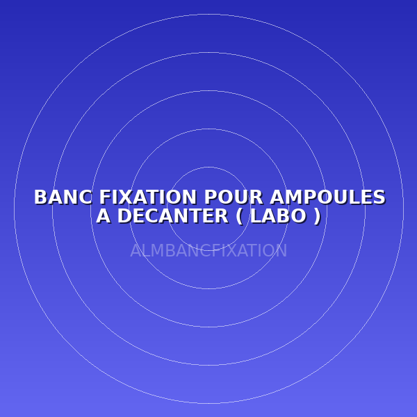 BANC FIXATION POUR AMPOULES A DECANTER ( LABO )