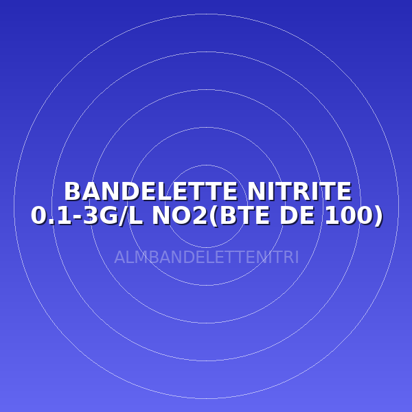 BANDELETTE NITRITE 0.1-3G/L NO2(BTE DE 100)