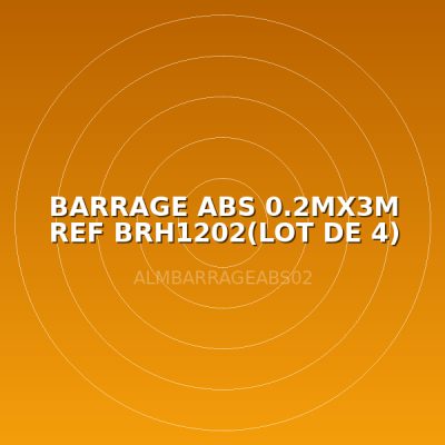 BARRAGE ABS 0.2MX3M REF BRH1202(LOT DE 4)