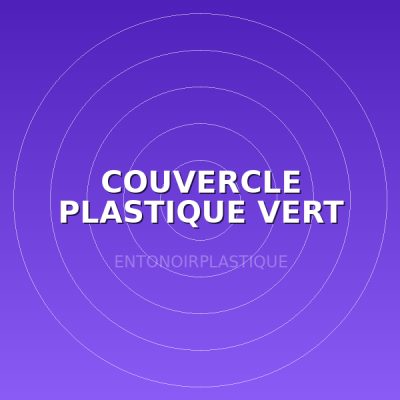 COUVERCLE  PLASTIQUE VERT