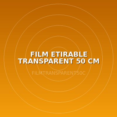 FILM ETIRABLE TRANSPARENT 50 CM