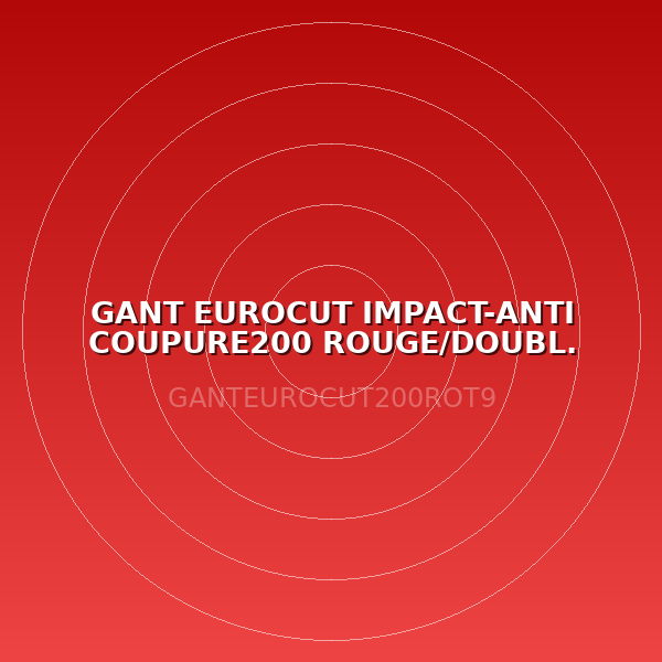 GANT EUROCUT IMPACT-ANTI COUPURE200 ROUGE/DOUBL. END. NITRILE NOIR T9