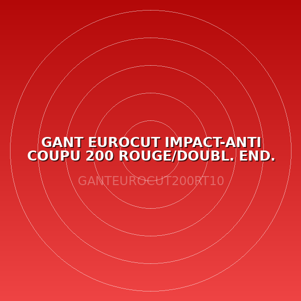 GANT EUROCUT IMPACT-ANTI COUPU 200 ROUGE/DOUBL. END. NITRILE NOIR T10