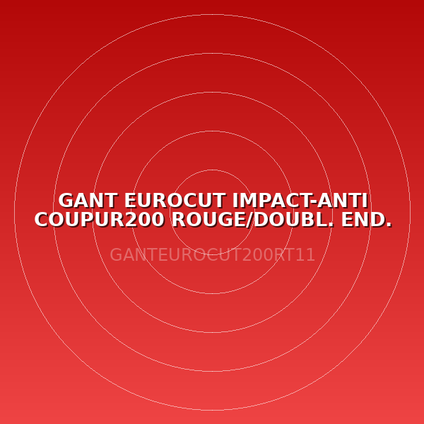 GANT EUROCUT IMPACT-ANTI COUPUR200 ROUGE/DOUBL. END. NITRILE NOIR T11