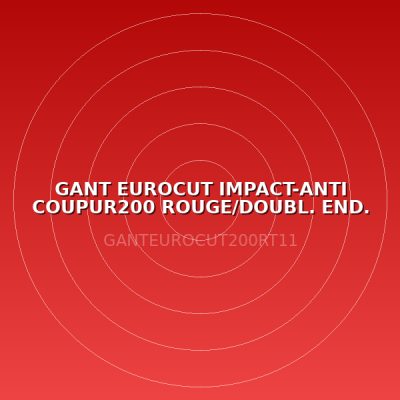 GANT EUROCUT IMPACT-ANTI COUPUR200 ROUGE/DOUBL. END. NITRILE NOIR T11