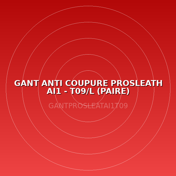 GANT ANTI COUPURE PROSLEATH AI1 - T09/L (PAIRE)