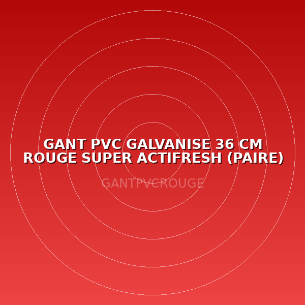 GANT PVC GALVANISE 36 CM ROUGE SUPER ACTIFRESH (PAIRE)