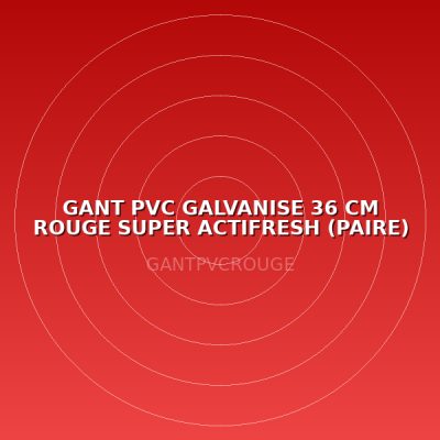 GANT PVC GALVANISE 36 CM ROUGE SUPER ACTIFRESH (PAIRE)