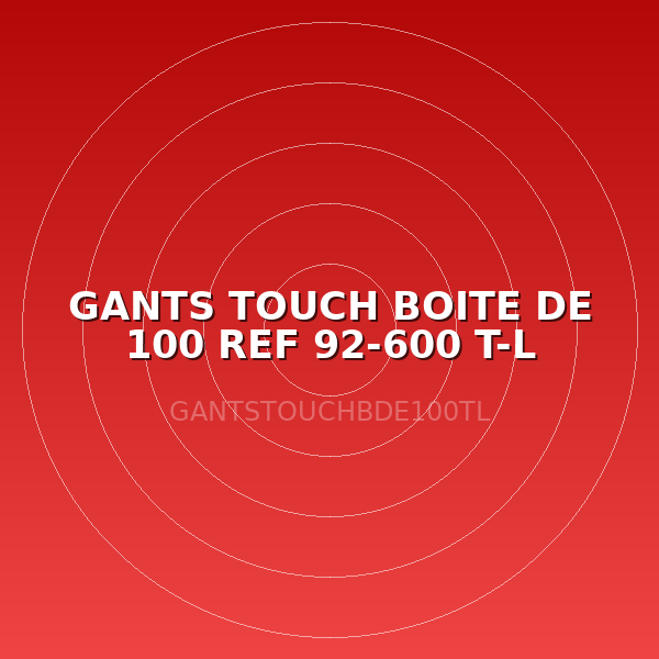GANTS TOUCH BOITE DE 100 REF 92-600 T-L