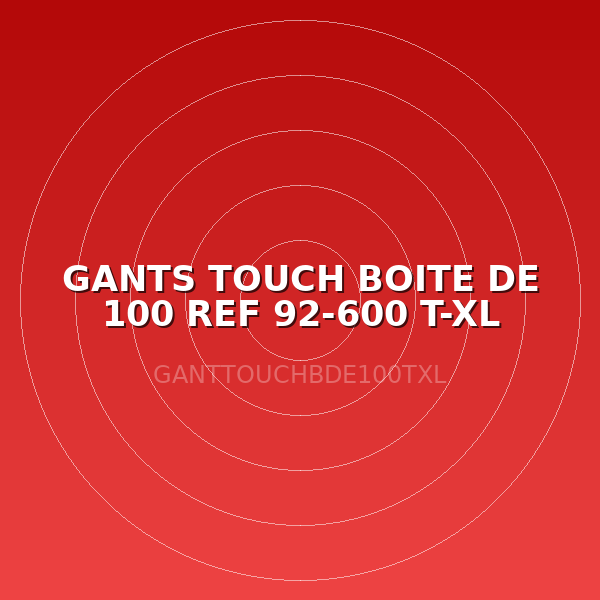 GANTS TOUCH BOITE DE 100  REF 92-600 T-XL