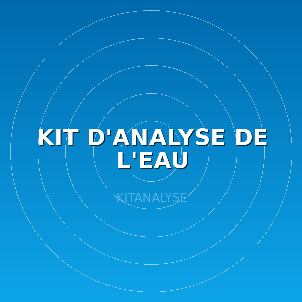 KIT D'ANALYSE DE L'EAU
