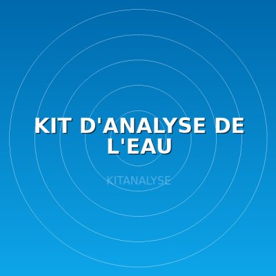 KIT D'ANALYSE DE L'EAU