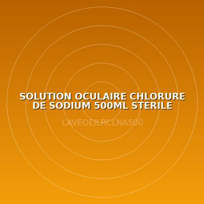 SOLUTION OCULAIRE CHLORURE DE SODIUM 500ML STERILE OEILLERE VERTE