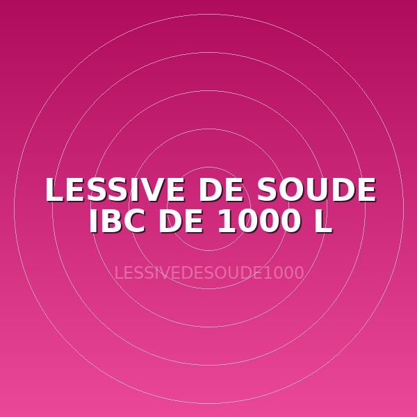 LESSIVE DE SOUDE IBC DE 1000 L