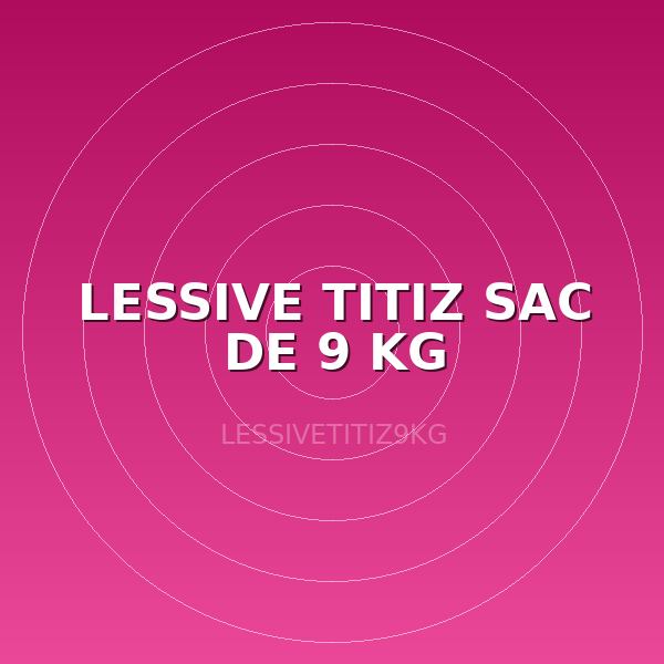 LESSIVE TITIZ SAC DE 9 KG