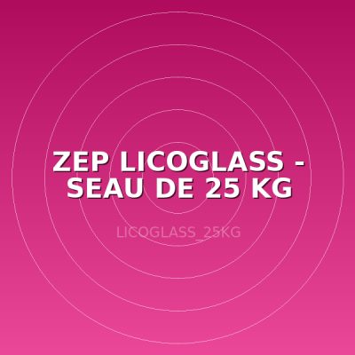 ZEP LICOGLASS - SEAU DE 25 KG