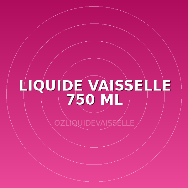 LIQUIDE VAISSELLE 750 ML