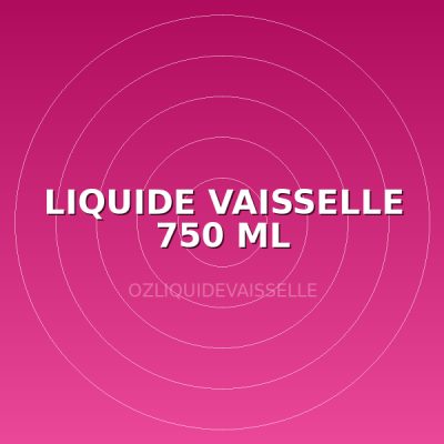 LIQUIDE VAISSELLE 750 ML