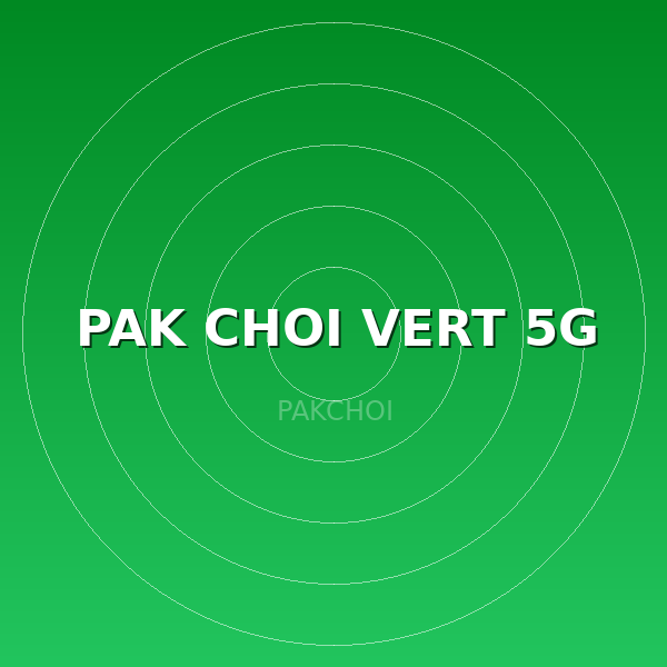 PAK CHOI VERT 5G
