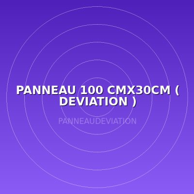 PANNEAU 100 CMX30CM ( DEVIATION )