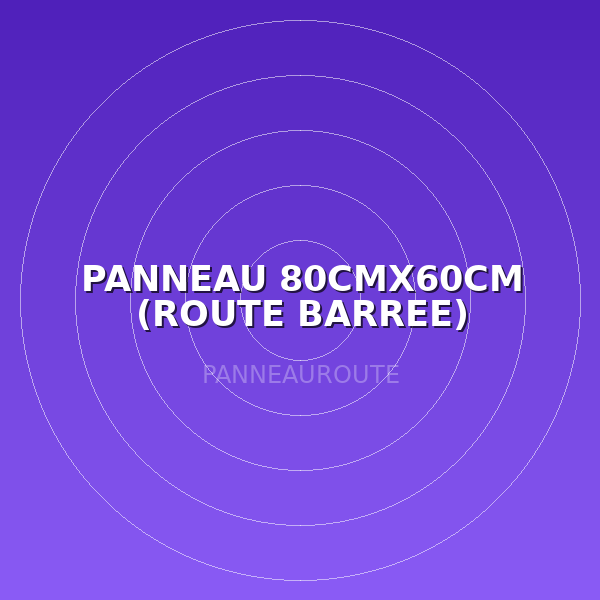 PANNEAU  80CMX60CM (ROUTE BARREE)