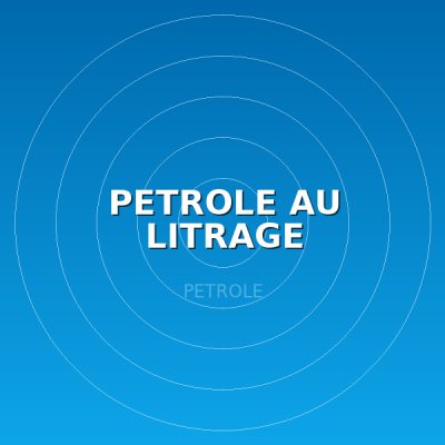 PETROLE AU LITRAGE