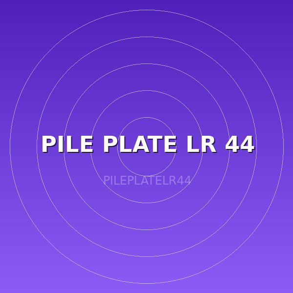 PILE PLATE LR 44